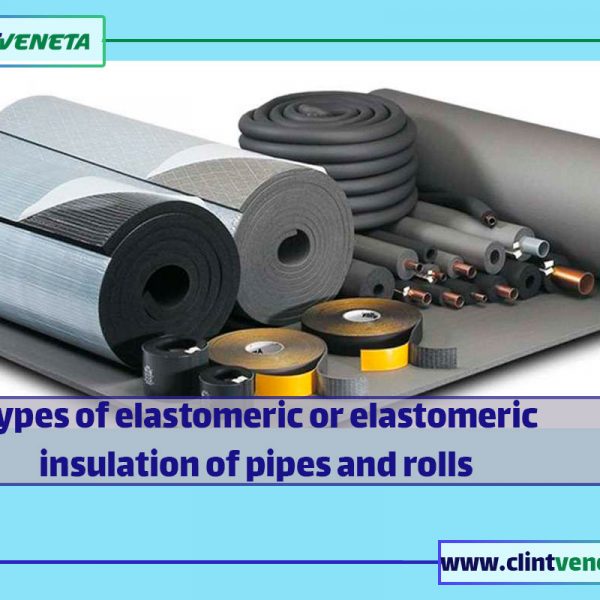 Types of elastomeric or elastomeric insulation of pipes and rolls